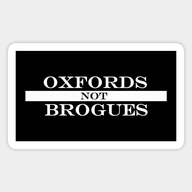 oxfords not brogues Magnet by NotComplainingJustAsking